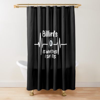 Billiard Is Whatever I Say It Is Funny Billiard Quotes-Billiard Lover Shower Curtain Official Billiard Merch